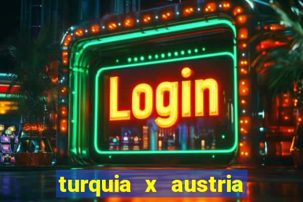 turquia x austria onde assistir